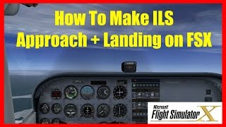 FSX How to Make an ILS (Instrument Landing System) Approach and Landing - Tutorial