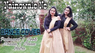 Nainowale Ne || Padmavat || Deepika Padukone || Shahid Kapoor || By Shivani & Shweta || Dance Cover