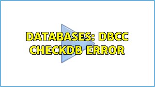 Databases: DBCC CHECKDB error