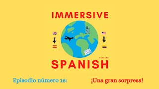 Immersive Spanish Series (Episodio Número 16) - ¡Una gran sorpresa!