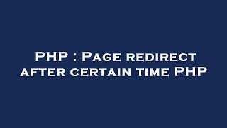PHP : Page redirect after certain time PHP