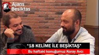 18 Kelime ile Beşiktaş - KORAY AVCI (Özel Röportaj)