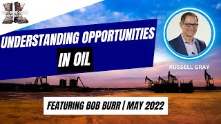 Understanding Today's Opportunities in Oil Hosted by Russell Gray Featuring Bob Burr