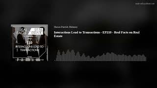 Interactions Lead to Transactions - EP210 - Real Facts on Real Estate