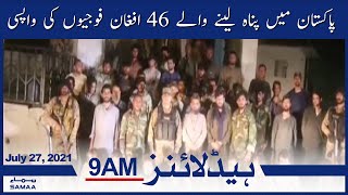 Samaa News Headlines 9am | Pakistan mein panah lene wale 46 afghan fojion ki wapsi | SAMAA TV