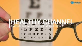 5 Ways to Improve Your Eyesight Without Glasses - Healthy Channel