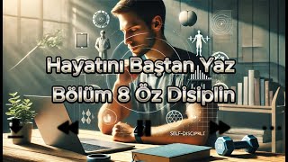 Kişisel Gelişim ve Motivasyon Hayatını Baştan Yaz Bölüm 8 Öz Disiplin