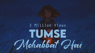 TUMSE MOHABBAT HAI - JalRaj x Smriti | Slowed And Reverb | Sabbir's World
