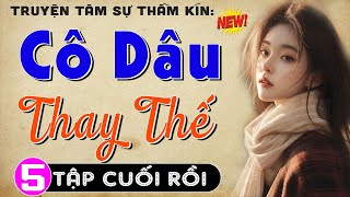 [Tập 5 - kết] CÔ DÂU THAY THẾ - Truyện tâm sự thầm kín đêm khuya 2024 | Thùy Mai kể nghe cực phê