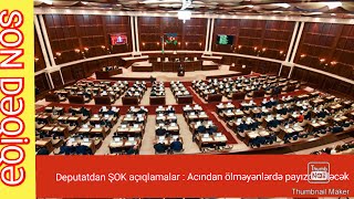 Deputatdan ŞOK açıqlamalar : Acından olməyənlərdə payızda öləcək