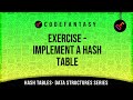 Exercise -     Implement A Hash Table | Hash Tables - Data Structures series