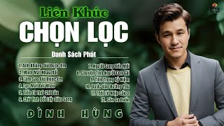 Liên Khúc Chọn Lọc Những Ca Khúc Mới Hay Nhất Nhiều Tác Giả Với Tiếng Hát ĐÌNH HÙNG BOLERO.