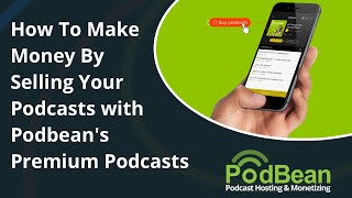 How To Make Money By Selling Your Podcasts with Podbean's Premium Podcasts