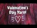 Dyepot Weekly #264 - Yarn, Will You Be My Valentine?