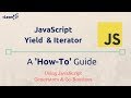 Using JavaScript Iterators and Yield - A 'How-To'  on Generators And CoRoutine in JS