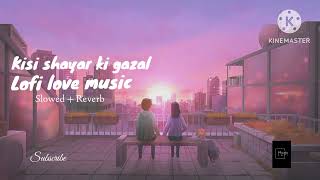 Kisi shayar ki gazal | lofi song | slowed + reverb | 😔😔 | #viral #kisishayarkigazal