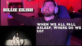 First Time EVER Listening To Billie Eilish - WHEN WE ALL FALL ASLEEP, WHERE DO WE GO REACTION