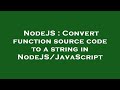 NodeJS : Convert function source code to a string in NodeJS/JavaScript