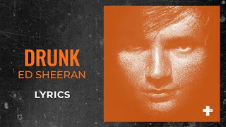 Ed Sheeran - Drunk (LYRICS)