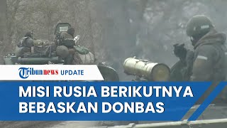 Rusia Umumkan Misi Pertama Operasi Militer di Ukraina Tuntas, Kini Fokus Bebaskan Wilayah Donbas