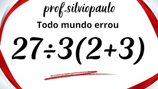 27÷3(2+3) =❓Não confunda