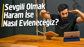 Sevgili Olmak Haram İse Nasıl Evleneceğiz? @Mehmedyildiz