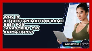 Why Is requestAnimationFrame Best For JavaScript CSS Animations? - JavaScript Toolkit