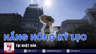 Nhật Bản trải qua đợt nắng nóng khắc nghiệt kỷ lục - Tin thế giới - VNEWS