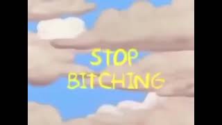 Stop bitching ( the simpsons )