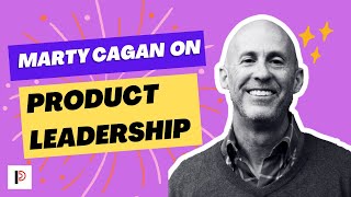 What Every Product Leader Needs to Know w/ Marty Cagan of Silicon Valley Product Group