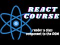 Render a Class Component to the DOM - ReactJS tutorial for beginners - freeCodeCamp basic React