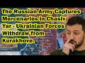 The Russian Army Captures Mercenaries in Chasiv Yar - Ukrainian Forces Withdraw from Kurakhove.