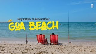 GOA BEACH - Tony Kakkar & Neha Kakkar | Aditya Narayan | Kat | Anshul Garg | Latest Hindi Song 2020