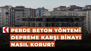 Perde beton yöntemi depreme karşı binayı nasıl korur?