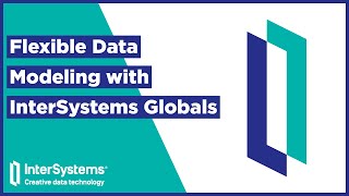 Flexible Data Modeling with InterSystems Globals