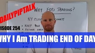 #DailyPipTalk Episode #254: WHY I Am TRADING END OF DAY