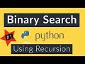 Binary Search Algorithm using recursion python implementation.