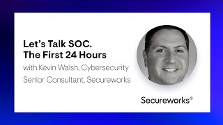The First 24 Hours with Kevin Walsh, Cybersecurity Senior Consultant, Secureworks