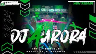 DJ TRAP AURORA ANDALAN RISWANDA || IRPAN BUSIDO