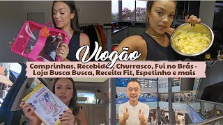 Vlogão - Comprinhas, Recebidos, Churrasco, Fui no Brás - Loja Busca Busca, Receita Fit, Espetinho