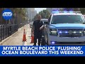 Myrtle Beach police testing ‘flushing’ strategy on Ocean Boulevard