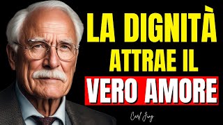 Quando la tua DIGNITÀ è INFRANGIBILE, ATTRAI IL VERO AMORE – CARL JUNG