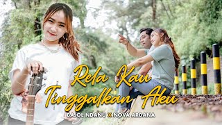 Bajol Ndanu X Nova Ardana  - Rela Kau Tinggalkan Aku (Official Music Video)