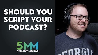 Should you script your podcast episodes?