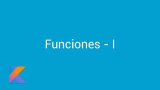 Introducción a la Programación en Kotlin 5 - Funciones I