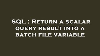 SQL : Return a scalar query result into a batch file variable