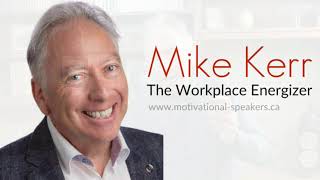 Speaker Mike Kerr |  Inspiring Workplace Cultures | www.motivational-speakers.ca
