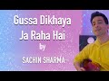 Gussa Ho by Sachin