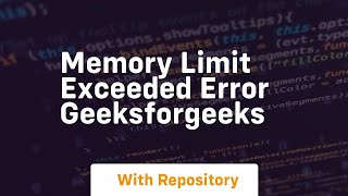 memory limit exceeded error geeksforgeeks