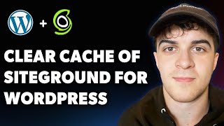 How to Clear Cache of Siteground for Wordpress Website (Full 2025 Guide)